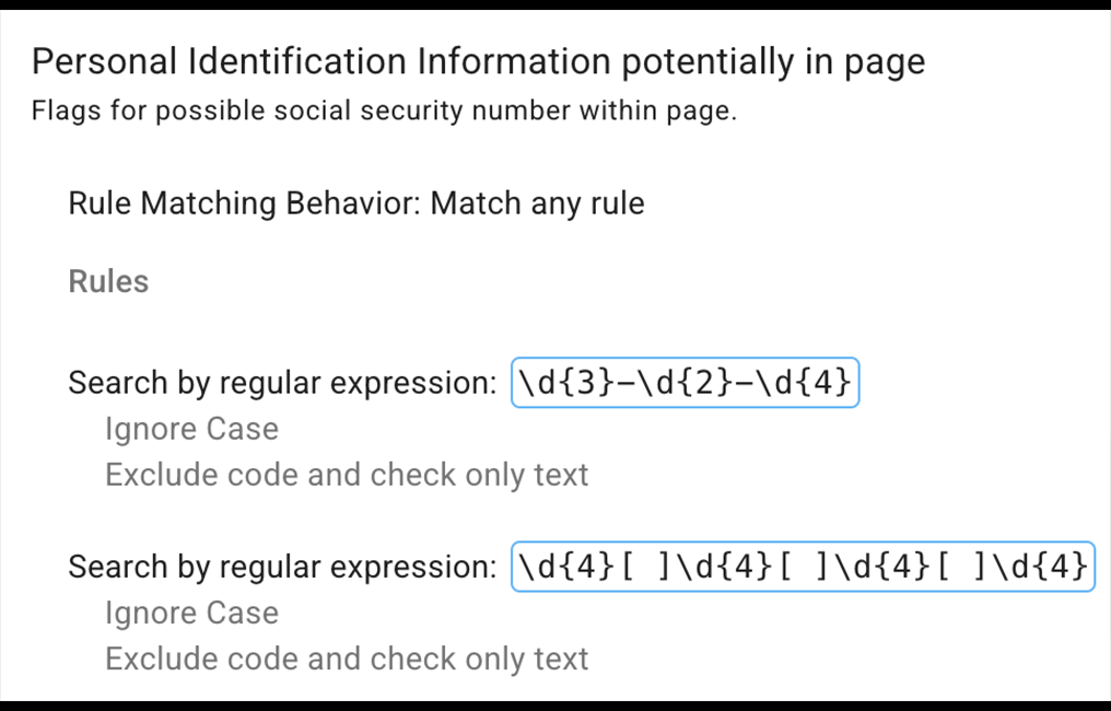 This policy flags social security number within pages. Two regular expressions are used, both ignore case. One checks for a particular format and the other for another format.